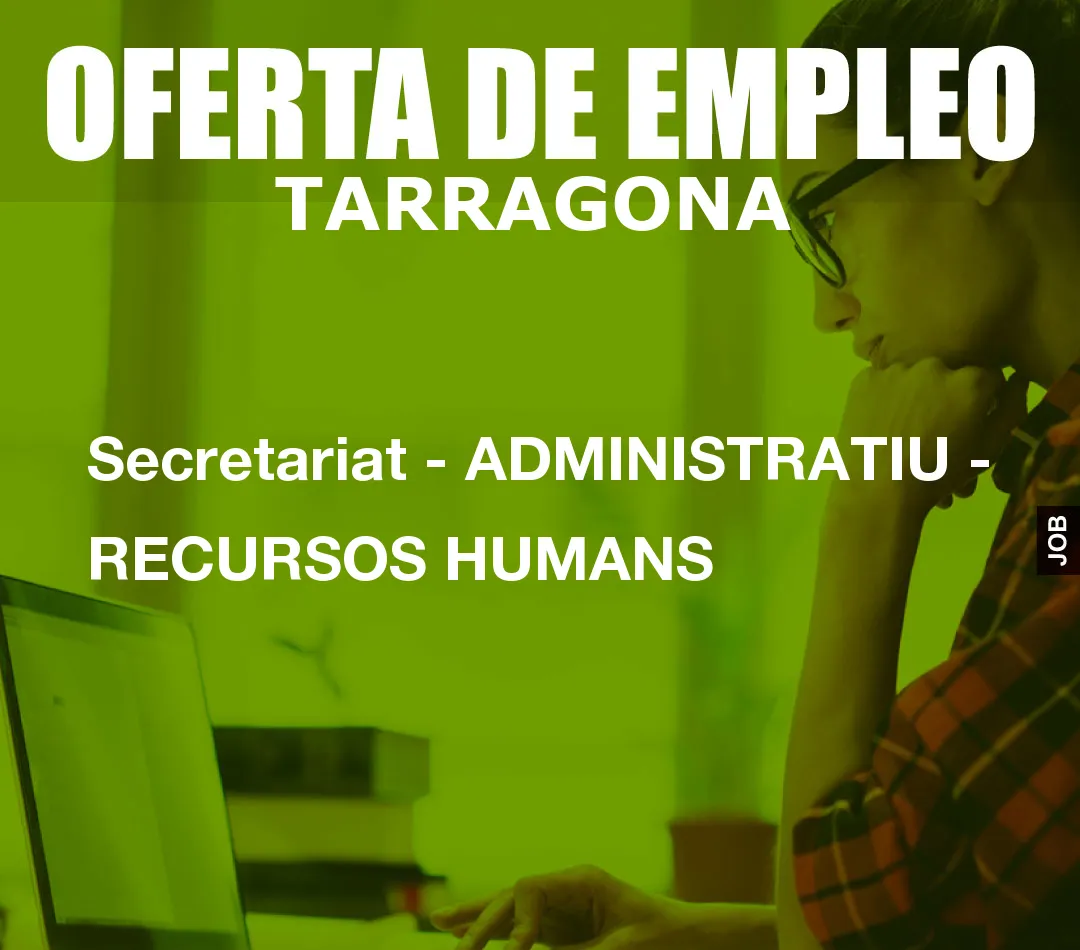 Secretariat – ADMINISTRATIU – RECURSOS HUMANS