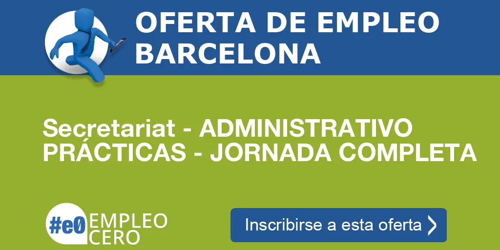 Secretariat - ADMINISTRATIVO PRÁCTICAS - JORNADA COMPLETA Secretariat - ADMINISTRATIVO PRÁCTICAS - JORNADA COMPLETA