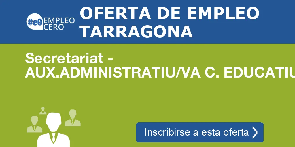 Secretariat - AUX.ADMINISTRATIU/VA C. EDUCATIUS-RIBERA D´EBRE Secretariat - AUX.ADMINISTRATIU/VA C. EDUCATIUS-RIBERA D´EBRE