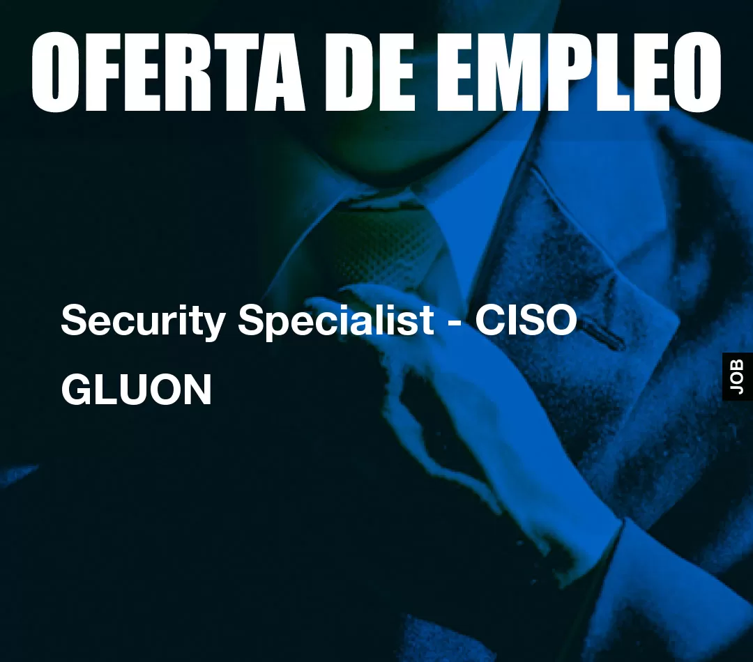 Security Specialist - CISO GLUON Security Specialist - CISO GLUON