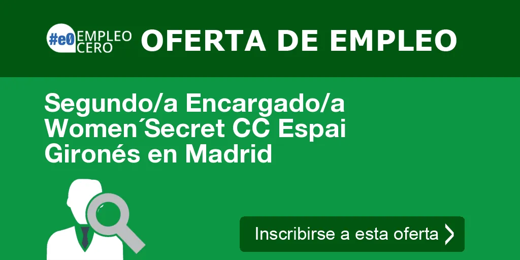 Segundo/a Encargado/a Women´Secret CC Espai Gironés en Madrid