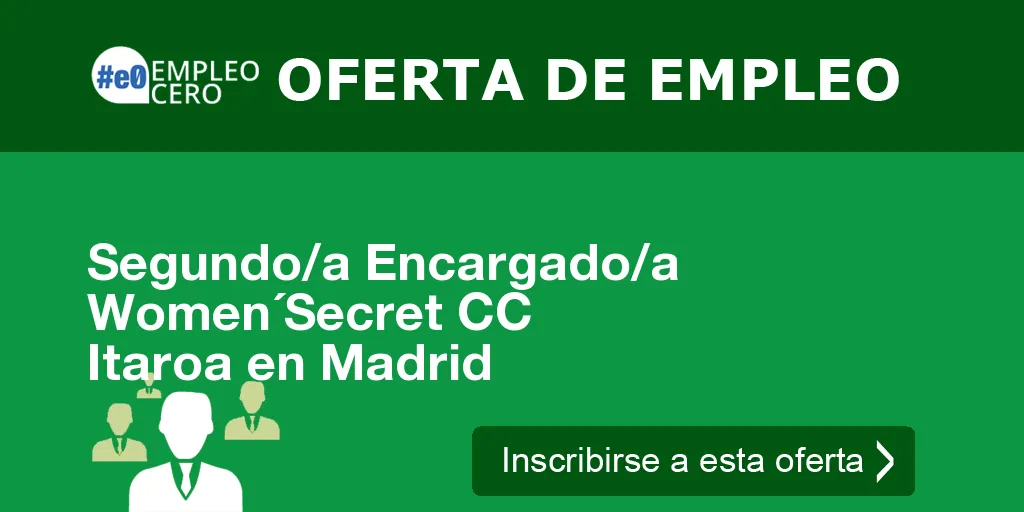 Segundo/a Encargado/a Women´Secret CC Itaroa en Madrid