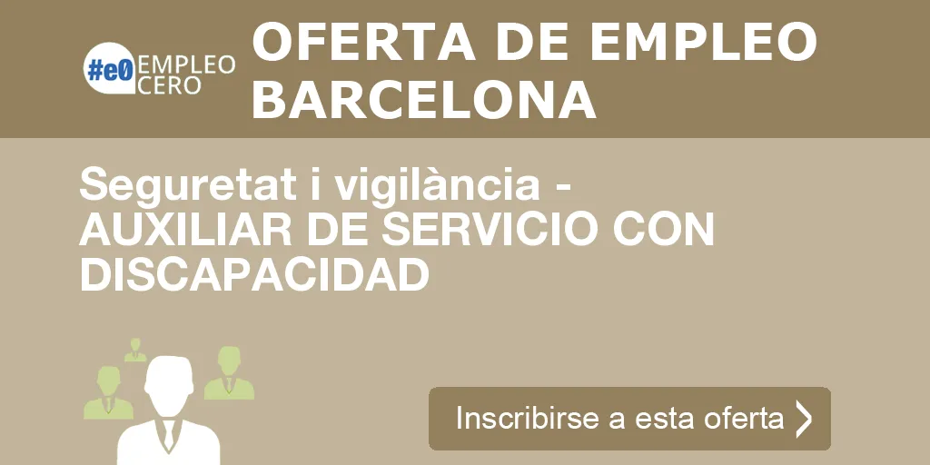 Seguretat i vigilància - AUXILIAR DE SERVICIO CON DISCAPACIDAD Seguretat i vigilància - AUXILIAR DE SERVICIO CON DISCAPACIDAD