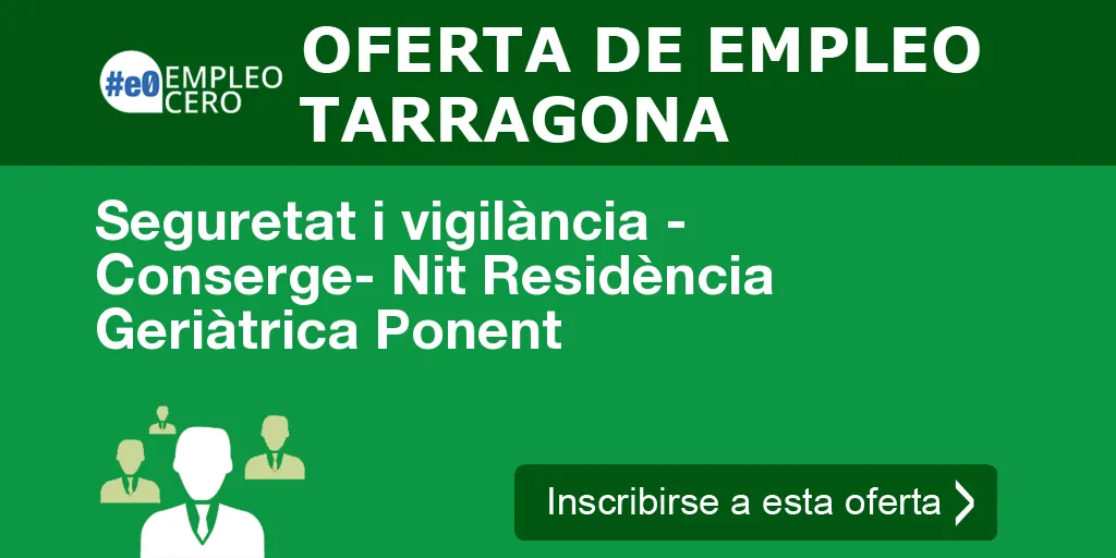 Seguretat i vigilància - Conserge- Nit Residència Geriàtrica Ponent Seguretat i vigilància - Conserge- Nit Residència Geriàtrica Ponent