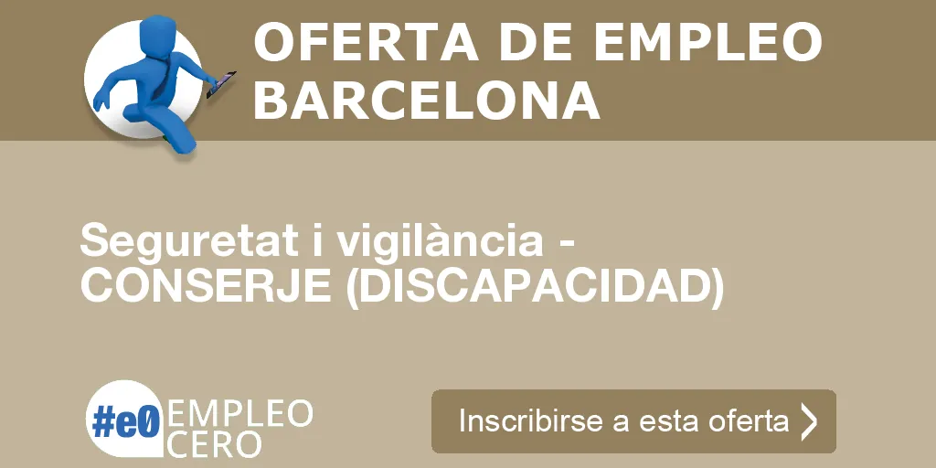 Seguretat i vigilància - CONSERJE (DISCAPACIDAD) Seguretat i vigilància - CONSERJE (DISCAPACIDAD)