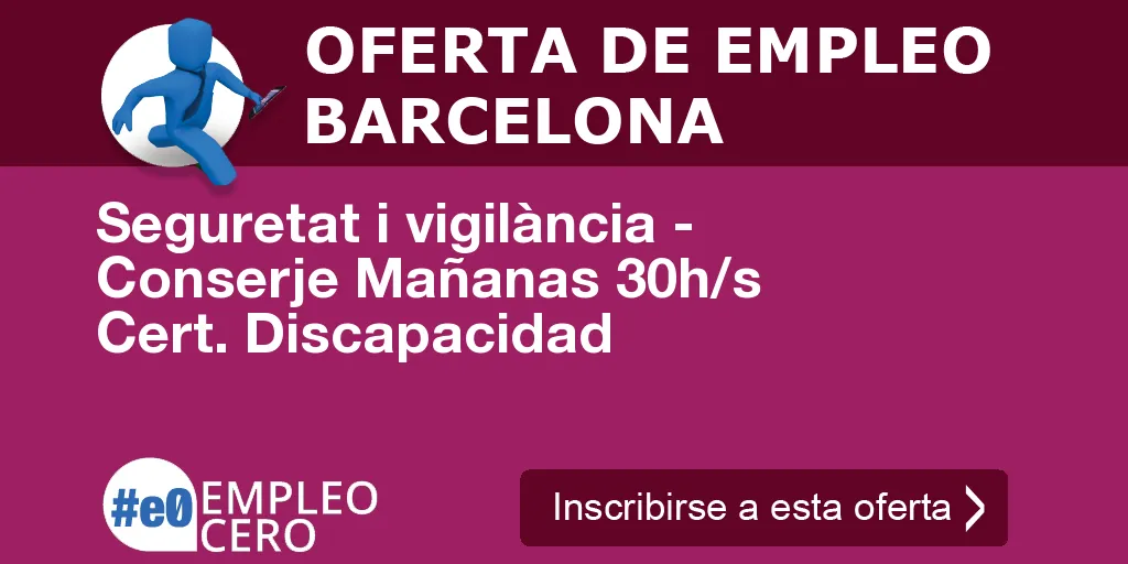Seguretat i vigilància - Conserje Mañanas 30h/s Cert. Discapacidad Seguretat i vigilància - Conserje Mañanas 30h/s Cert. Discapacidad