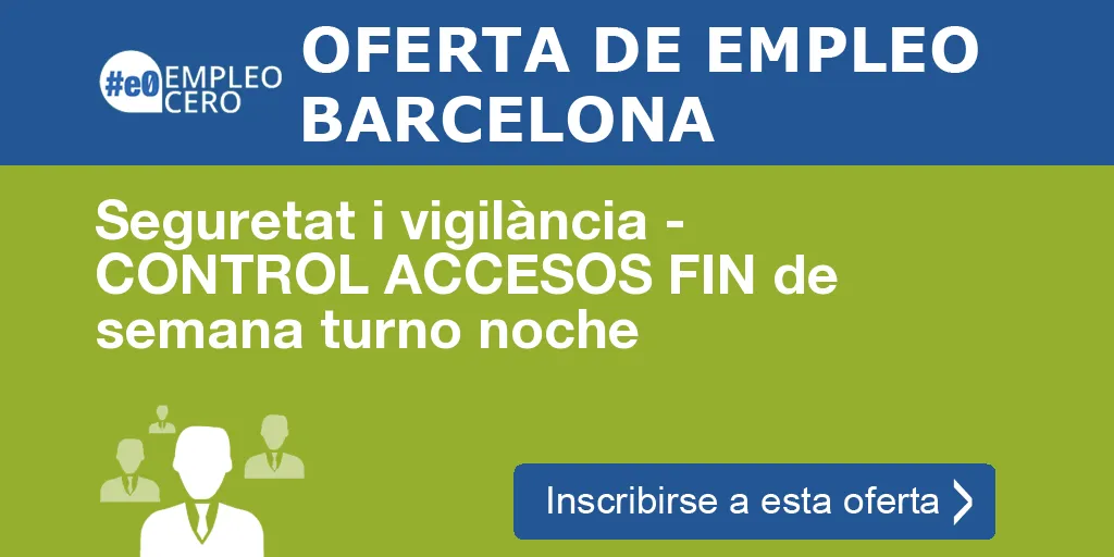 Seguretat i vigilància - CONTROL ACCESOS FIN de semana turno noche Seguretat i vigilància - CONTROL ACCESOS FIN de semana turno noche