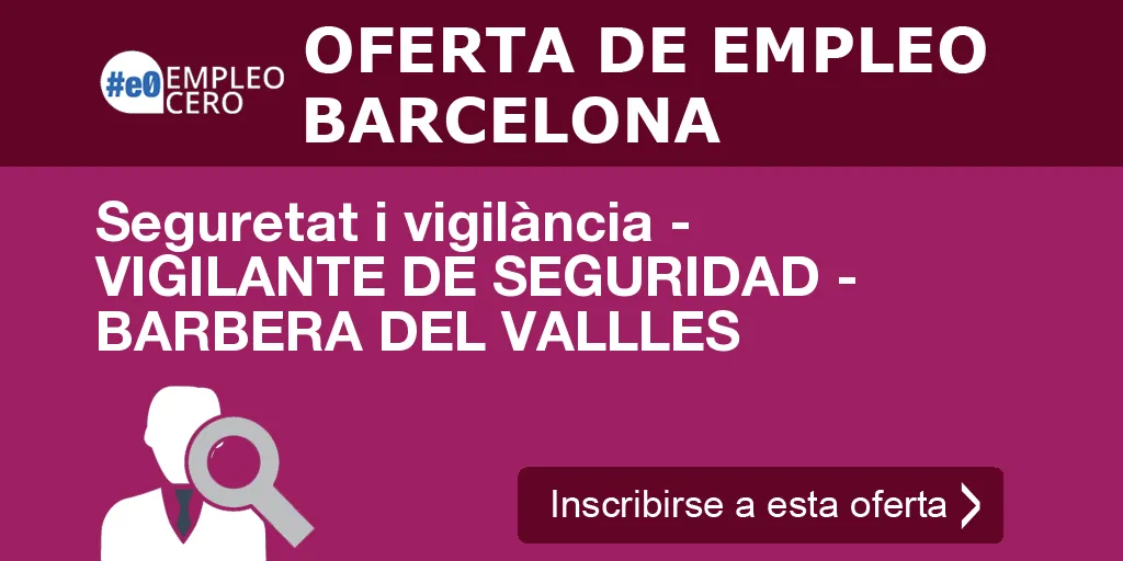 Seguretat i vigilància - VIGILANTE DE SEGURIDAD - BARBERA DEL VALLLES Seguretat i vigilància - VIGILANTE DE SEGURIDAD - BARBERA DEL VALLLES