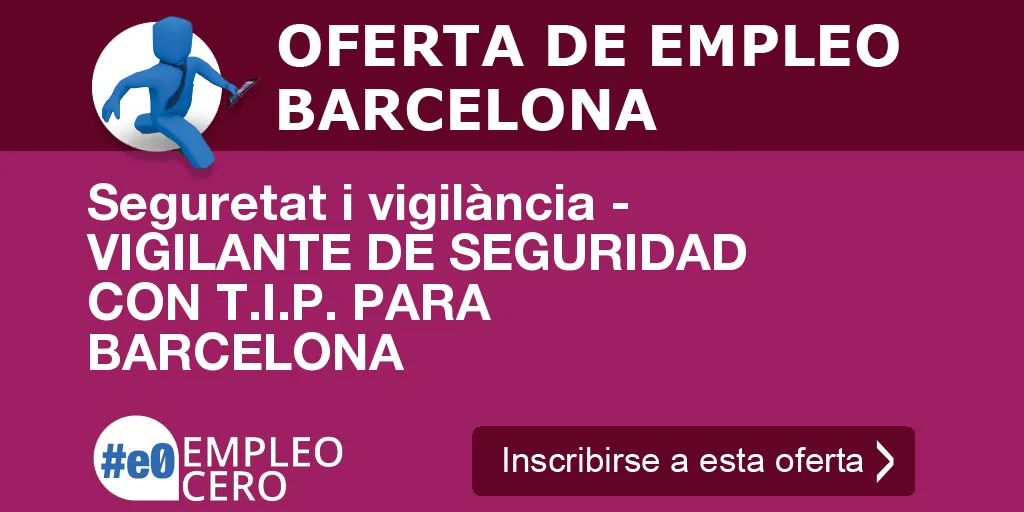 Seguretat i vigilància - VIGILANTE DE SEGURIDAD CON T.I.P. PARA BARCELONA Seguretat i vigilància - VIGILANTE DE SEGURIDAD CON T.I.P. PARA BARCELONA