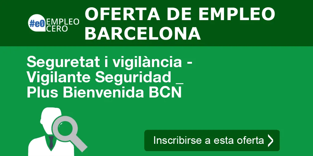 Seguretat i vigilància - Vigilante Seguridad _ Plus Bienvenida BCN Seguretat i vigilància - Vigilante Seguridad _ Plus Bienvenida BCN