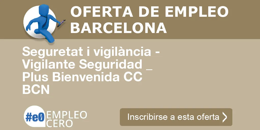 Seguretat i vigilància - Vigilante Seguridad _ Plus Bienvenida CC BCN Seguretat i vigilància - Vigilante Seguridad _ Plus Bienvenida CC BCN