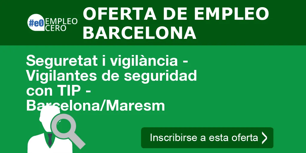 Seguretat i vigilància - Vigilantes de seguridad con TIP - Barcelona/Maresm Seguretat i vigilància - Vigilantes de seguridad con TIP - Barcelona/Maresm
