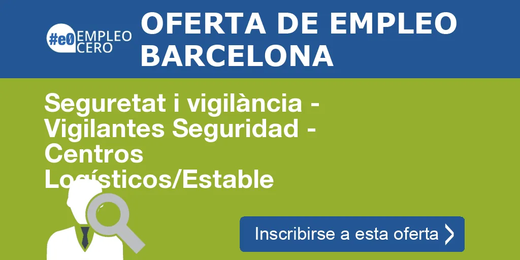 Seguretat i vigilància - Vigilantes Seguridad - Centros Logísticos/Estable