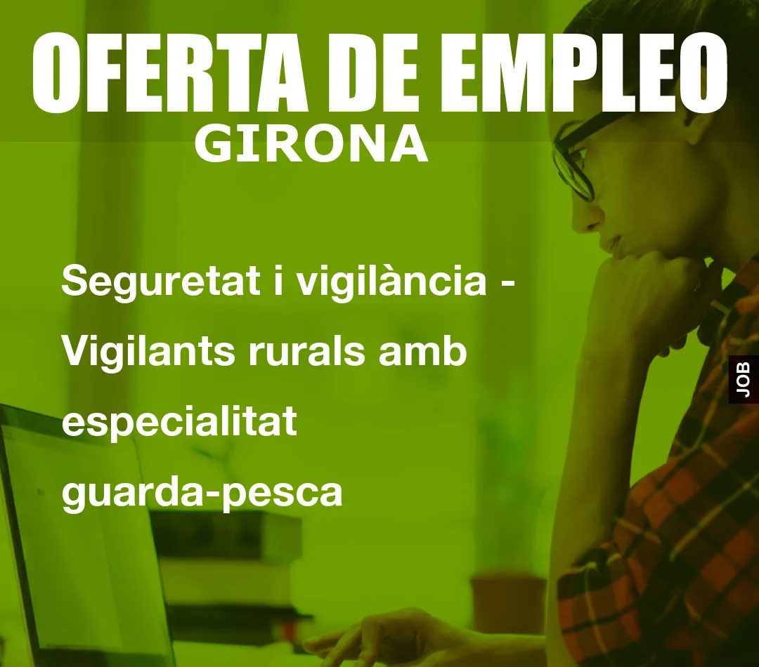 Seguretat i vigilància – Vigilants rurals amb especialitat guarda-pesca