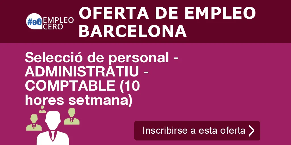 Selecció de personal - ADMINISTRATIU - COMPTABLE (10 hores setmana) Selecció de personal - ADMINISTRATIU - COMPTABLE (10 hores setmana)