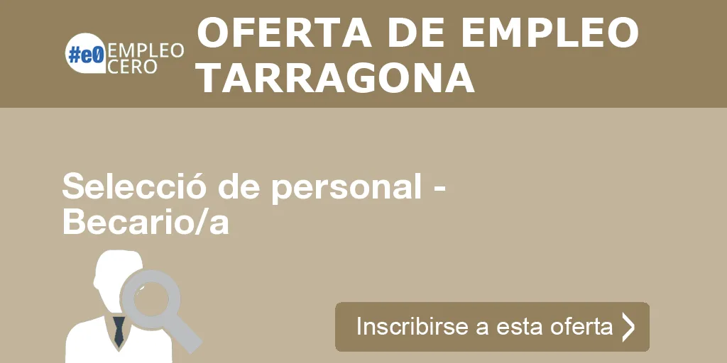 Selecció de personal - Becario/a Selecció de personal - Becario/a