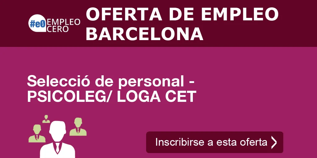 Selecció de personal - PSICOLEG/ LOGA CET