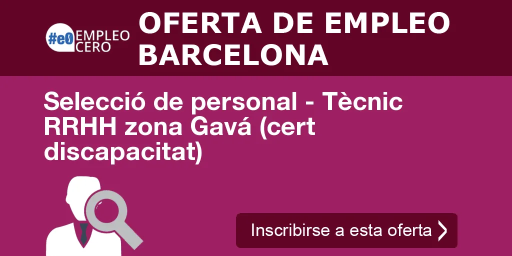 Selecció de personal - Tècnic RRHH zona Gavá (cert discapacitat) Selecció de personal - Tècnic RRHH zona Gavá (cert discapacitat)