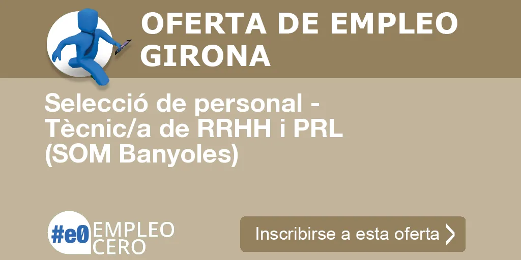 Selecció de personal - Tècnic/a de RRHH i PRL (SOM Banyoles) Selecció de personal - Tècnic/a de RRHH i PRL (SOM Banyoles)