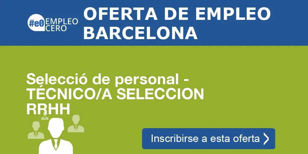Selecció de personal - TÉCNICO/A SELECCION RRHH Selecció de personal - TÉCNICO/A SELECCION RRHH