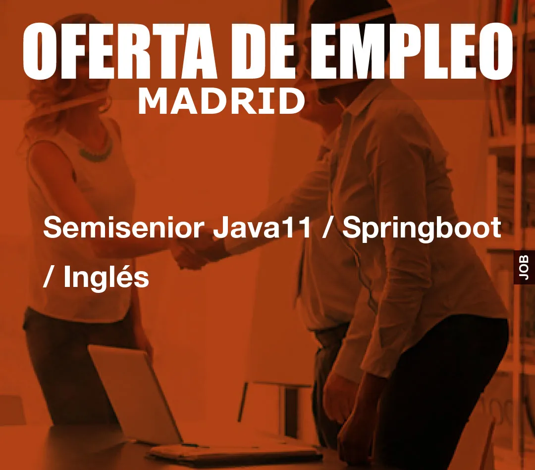 Semisenior Java11 / Springboot / Inglés Semisenior Java11 / Springboot / Inglés