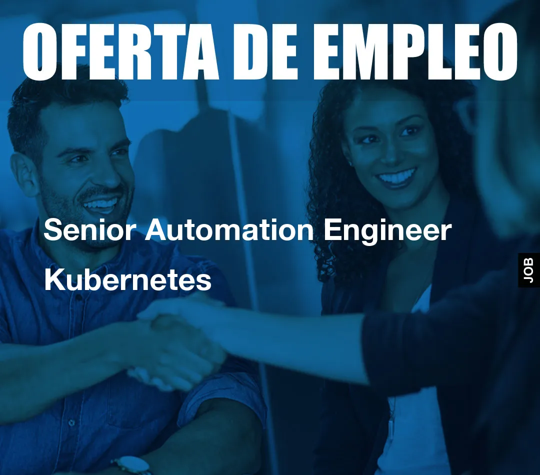 Senior Automation Engineer Kubernetes Senior Automation Engineer Kubernetes