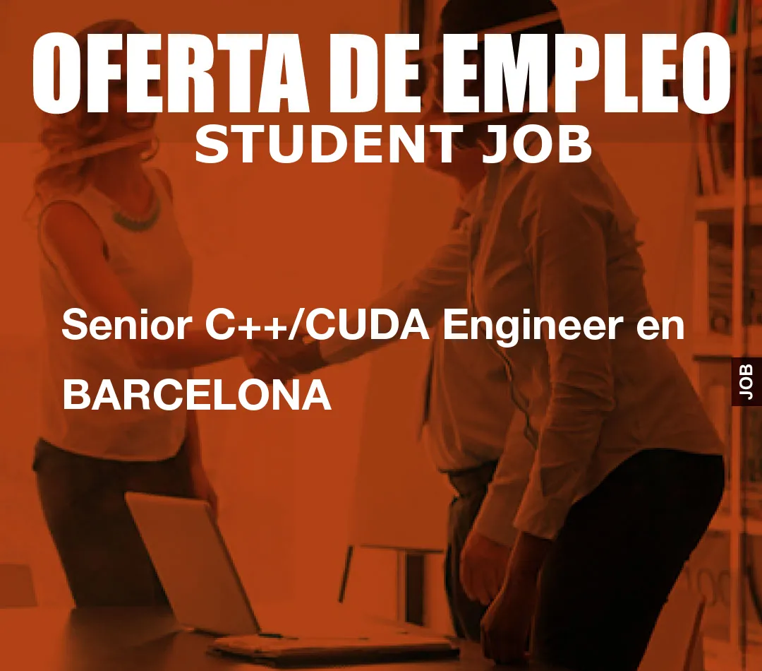 Senior C++/CUDA Engineer en BARCELONA