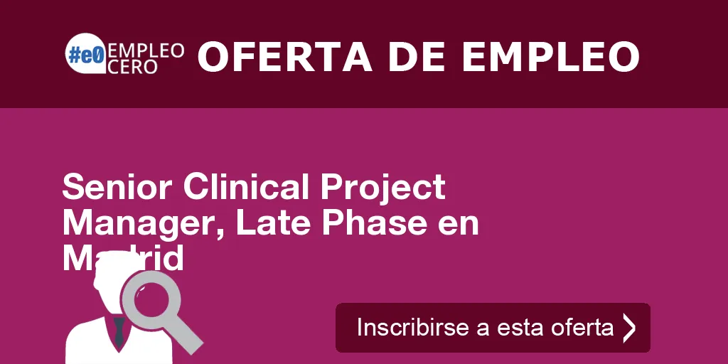 Senior Clinical Project Manager, Late Phase en Madrid Senior Clinical Project Manager, Late Phase en Madrid