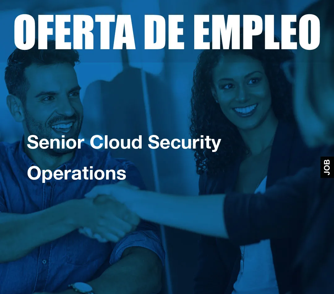 Senior Cloud Security Operations Senior Cloud Security Operations