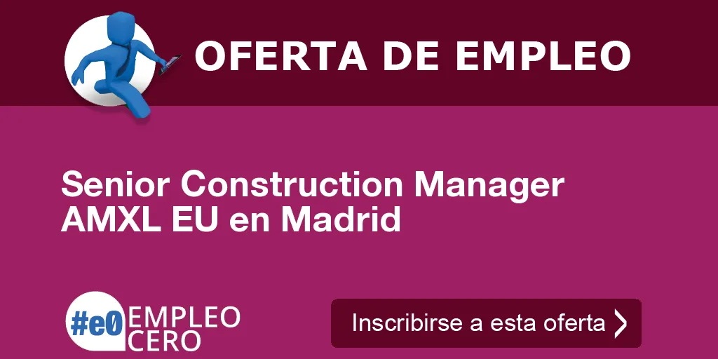 Senior Construction Manager AMXL EU en Madrid