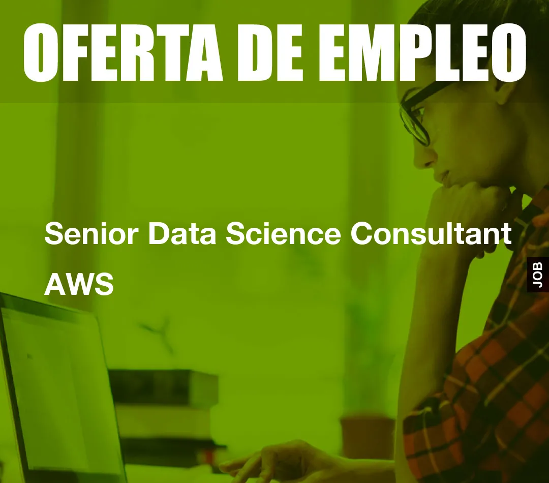 Senior Data Science Consultant AWS Senior Data Science Consultant AWS
