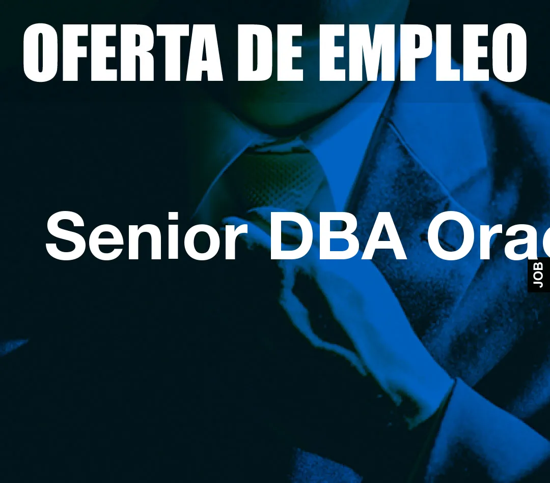 Senior DBA Oracle Senior DBA Oracle