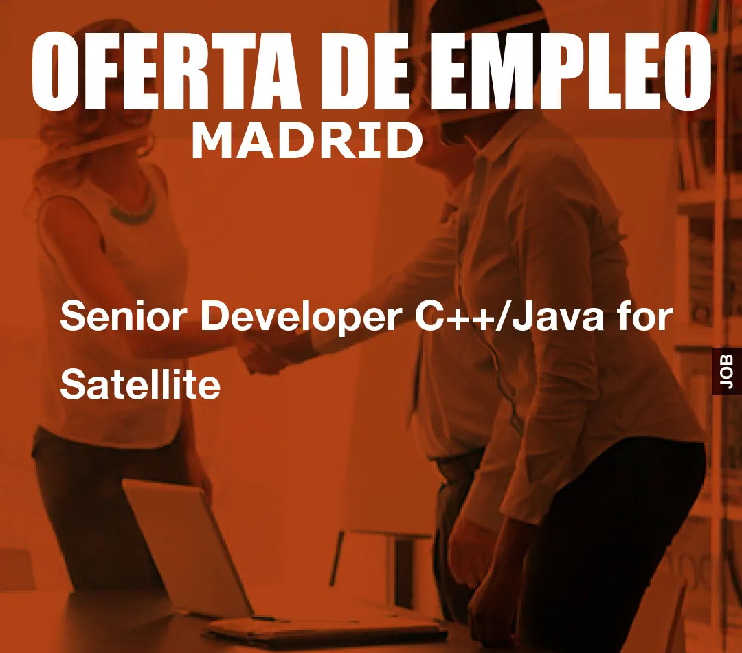 Senior Developer C++/Java for Satellite Senior Developer C++/Java for Satellite