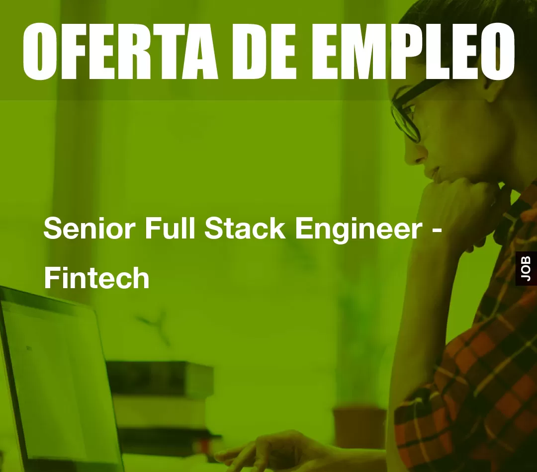 Senior Full Stack Engineer - Fintech Senior Full Stack Engineer - Fintech