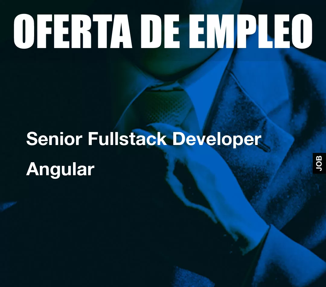 Senior Fullstack Developer Angular Senior Fullstack Developer Angular