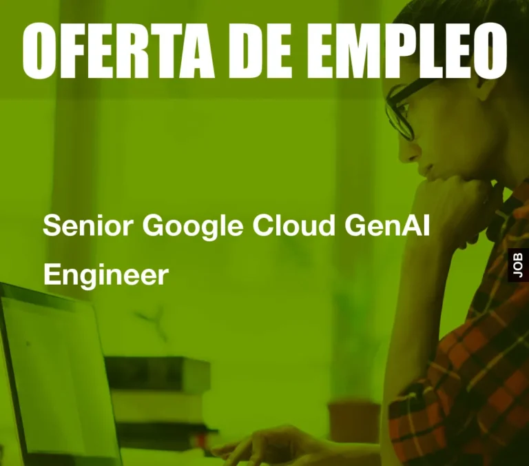 Senior Google Cloud GenAI Engineer