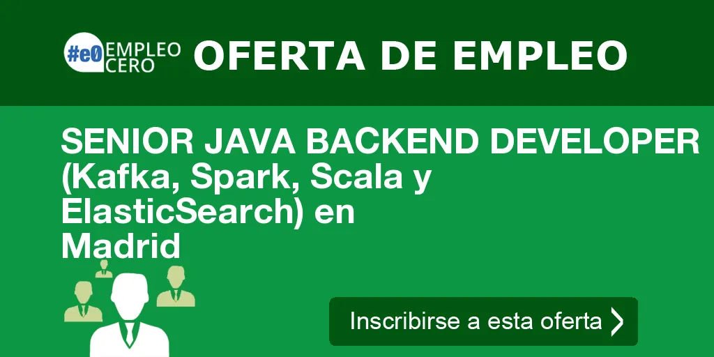SENIOR JAVA BACKEND DEVELOPER (Kafka, Spark, Scala y ElasticSearch) en Madrid