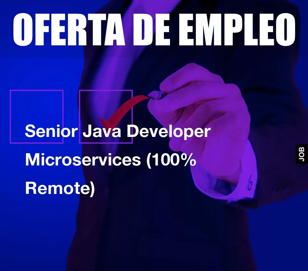 Senior Java Developer Microservices (100% Remote) Senior Java Developer Microservices (100% Remote)