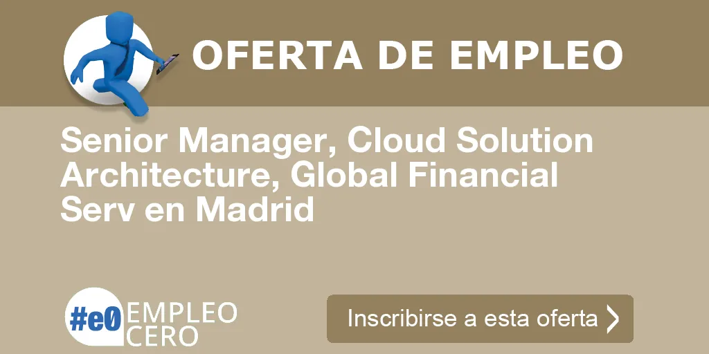 Senior Manager, Cloud Solution Architecture, Global Financial Serv en Madrid Senior Manager, Cloud Solution Architecture, Global Financial Serv en Madrid