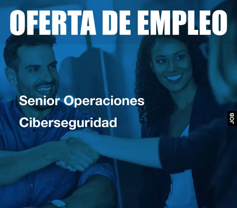 Senior Operaciones Ciberseguridad
