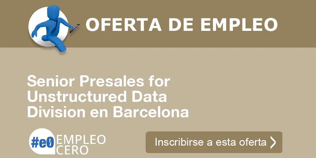 Senior Presales for Unstructured Data Division en Barcelona