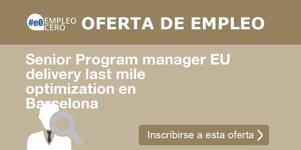 Senior Program manager EU delivery last mile optimization en Barcelona