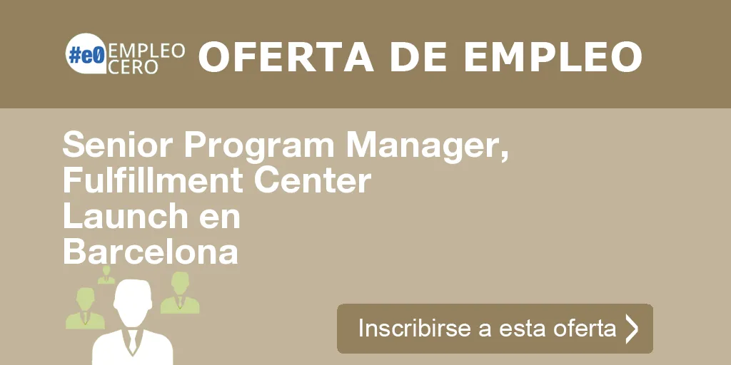 Senior Program Manager, Fulfillment Center Launch en Barcelona