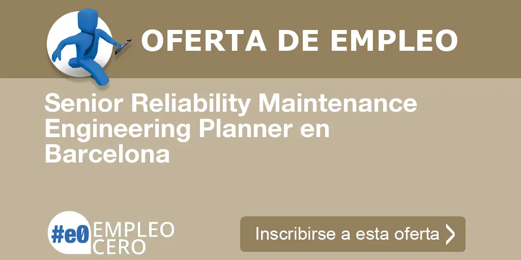Senior Reliability Maintenance Engineering Planner en Barcelona