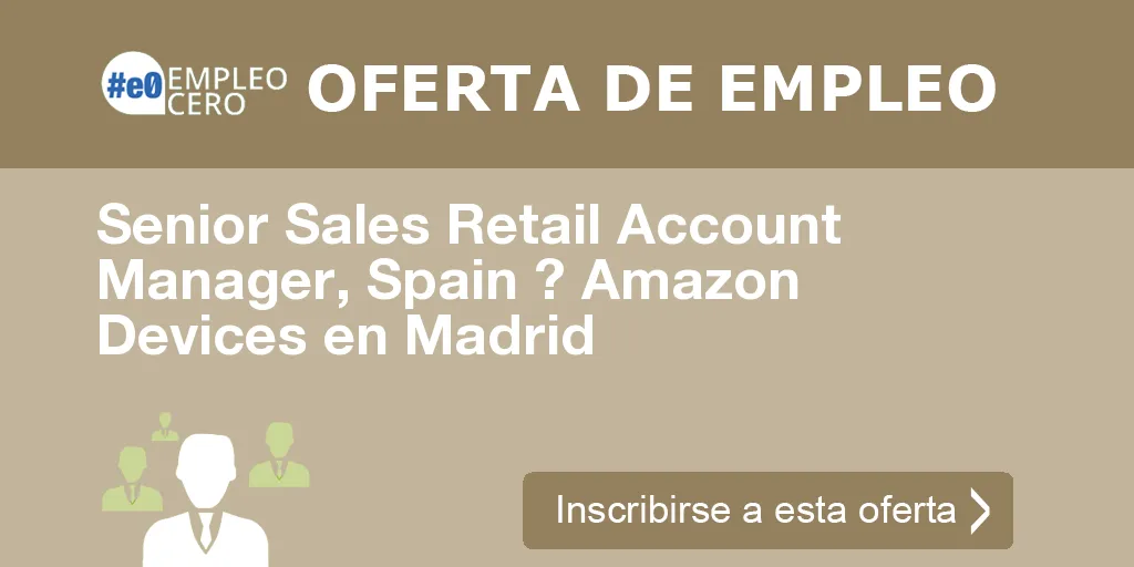 Senior Sales Retail Account Manager, Spain ? Amazon Devices en Madrid