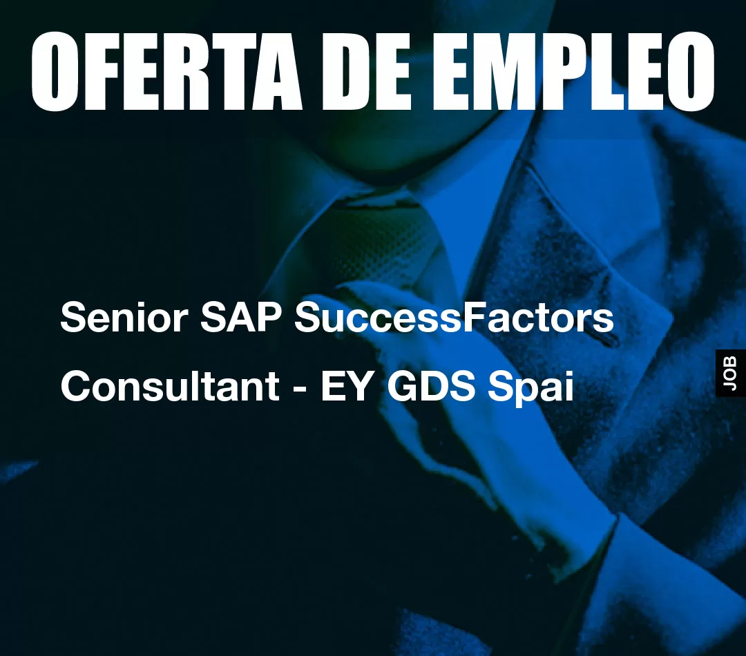 Senior SAP SuccessFactors Consultant - EY GDS Spai Senior SAP SuccessFactors Consultant - EY GDS Spai