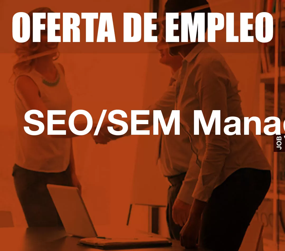 SEO/SEM Manager SEO/SEM Manager
