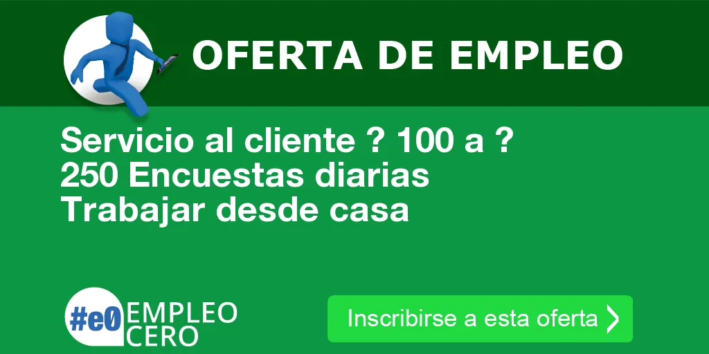 Servicio al cliente ? 100 a ? 250 Encuestas diarias Trabajar desde casa Servicio al cliente ? 100 a ? 250 Encuestas diarias Trabajar desde casa