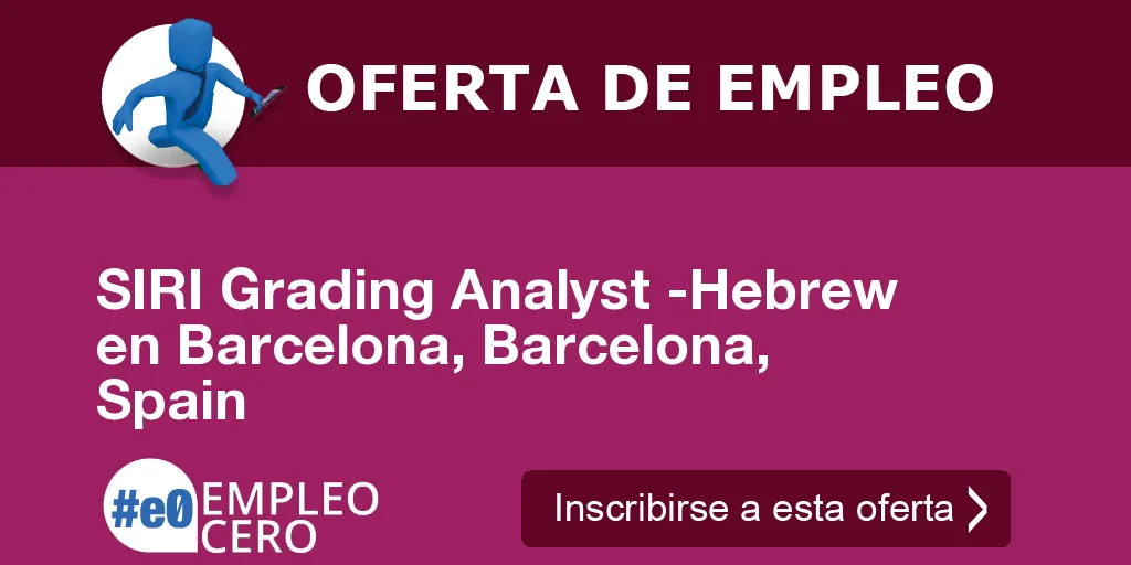 SIRI Grading Analyst -Hebrew en Barcelona, Barcelona, Spain SIRI Grading Analyst -Hebrew en Barcelona, Barcelona, Spain